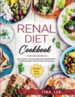 Renal Diet Cookbook : Easy, Healthy, Low Potassium and Sodium Recipes. To Improve Kidney Function and Avoid Dialysis. 30-day Meal Plan TINA - Book