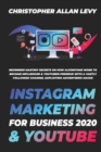 Instagram Marketing for Business 2020 & Youtube : Beginners Mastery Secrets on How Algorithms Work to Become Influencer & YouTuber-preneur with a Vastly Followed Channel Exploiting Advertising Hacks - Book