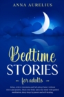 Bedtime Stories for Adults : Relax, relieve insomnia and fall asleep faster without stress and anxiety. Heal your body and your mind with Guided Meditation, Deep Sleep Hypnosis and Self-Healing - Book