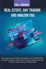 Real Estate, Day Trading and Amazon Fba How to : How to Generate Six-Figure Earnings for Your Trading Online Through Investing in Stock, Forex, Swing, Options and How to Make Money with Your Private L - Book