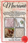 Macrame for Beginners : Ultimate Guide For Beginners On Making Macrame Patterns Such As Handmade Home and Garden Decor, Plant and Wall Patterns, Knots, and Modern Decoration - Book