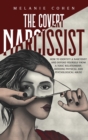 The Covert Narcissist : How To Identify A Narcissist And Defend Yourself From A Toxic Relationship, Avoiding Physical And Psychological Abuse. - Book