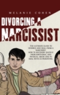 Divorcing a Narcissist : The Ultimate Guide To Divorce And Heal From A Narcissist. How To Recovery Quickly From Emotional And Physical Abuse And To Deal With Co-Parenting. - Book