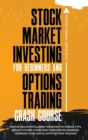 Stock Market Investing for Beginners and Options Trading Crash Course : Master Like an Intelligent Investor the Stocks, ETFs, Bonds, Futures, Forex and Commodities Markets. Leverage Your Capital with - Book