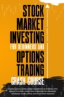 Stock Market Investing for Beginners and Options Trading Crash Course : Master Like an Intelligent Investor the Stocks, ETFs, Bonds, Futures, Forex and Commodities Markets. Leverage Your Capital with - Book