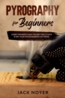 Pyrography for Beginners : Learn the Basics and the Best Tips to Kick Start Your Wood Burning Patterns. - Book