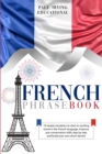 French Phrasebook : 19 simple situations to start an exciting travel in the French language. Improve you conversation skills step by step and build your own short stories! - Book
