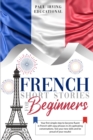 French Short Stories for Beginners : Your first simple step to become fluent in French with easy phrases in 20 captivating conversations. Test your new skills and be proud of your results! - Book