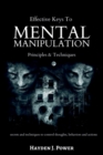 Effective Keys to MENTAL MANIPULATION : Principles & Techniques - Secrets and Techniques to control thoughts, behaviors and actions - Dark Psychology and NLP. - Book