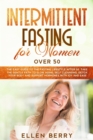 Intermittent Fasting for Women over 50 : The Easy Guide to the Fasting Lifestyle After 50. Take the Gentle Path to Slow Aging, Self Cleansing, Detox Your Body and Support Hormones with Joy and Ease - Book