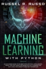 Machine Learning with Python : An Advanced Guide to Go Deep into Artificial Intelligence. Tools, Tips and Tricks for Going into Data Science and Data Analysis using Python and TensorFlow - Book