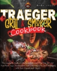 Traeger Grill and smoker Cookbook : the complete guide for Beginners to using the Traeger Grill. Find Here Some Inexpensive, Easy and Quick Recipes to Enjoy with Your Friends and Family - Book