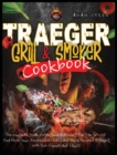 Traeger Grill and Smoker Cookbook : the complete guide for beginners to using the Traeger Grill. Find Here Some Inexpensive, Easy and Quick Recipes to Enjoy with Your Friends and Family - Book