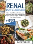 Renal Diet Cookbook : More Than 350 Low Sodium, Low Potassium, Most Tasty and Delicious Receipts to Avoid Dialysis and Manage Your Kidney Disease - Book