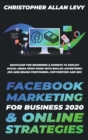 Facebook Marketing for Business 2020 & Online Strategies : Bootcamp for Beginners & Experts to Exploit Social Media from Home with Skilled Advertising (or Ads), Brand Positioning, Copywriting and SEO - Book