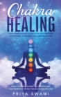 Chakra Healing : The Ultimate Guide to Discover the Symptoms of Physical, Emotional and Mental Blocks. How to Heal and Awaken the 7 Chakras with Yoga Meditation, Stones, Exercise and Healthy Diet. - Book