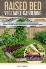 Raised Bed Vegetable Gardening : A Complete Guide to Grow Vegetables in Raised Beds and Create Your Home Container Micro-farming. Including a Comparison with Hydroponic and Greenhouse Gardening - Book
