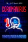 Coronavirus : You will learn how to deal with the virus and how to protect yourself from the 2020 pandemic. You will also discover how to recognize the symptoms of COVID-19 to survive the outbreak. - Book