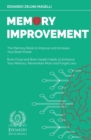 Memory Improvement : The Memory Book to Improve and Increase Your Brain Power - Brain Food and Brain Health Habits to Enhance Your Memory, Remember More and Forget Less - Book