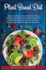 Plant Based Diet Plan : Reset and Cleanse Your Body In 21 Days. Weight Loss, Meal Plan & Meal Prep with Cookbook & Recipes to start a Healthy Eating, Nutrition Solution for Beginners - Book