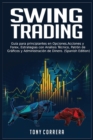 Swing Trading : Guia para principiantes en Opciones, Acciones y Forex, Estrategias con Analisis Tecnico, Patron de Graficos y Administracion de Dinero. (Spanish Edition) - Book