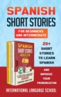 Spanish Short Stories for Beginners and Intermediate : 20+ Short Stories to Learn Spanish and Improve Your Pronunciation (New Version) - Book