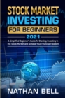Stock Market Investing for Beginners 2021 : A Simplified Beginner's Guide To Starting Investing In The Stock Market And Achieve Your Financial Freedom - Book