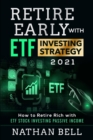 Retire Early with ETF Investing Strategy 2021 : How to Retire Rich with ETF Stock Investing Passive Income - Book