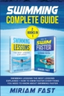 Swimming Complete Guide (2 Books in 1) : Swimming Lessons The Best Lessons Explained + How To Swim Faster Everything You Need to Know about Swimming Faster - Book