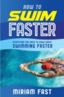 How to Swim Faster : Everything You Need to Know about Swimming Faster - Book