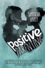 Positive Parenting : A Comprehensive Guide on how to Stop Yelling and start Teaching Love, Responsibility, Creativity and Healthy Living. Building strong Characters and Encouraging Autonomy. - Book