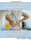 The Solution For Back Pain Relief : How To Relieve Back Pain And Feel Better In One Week - Exercises And Best Practices. No More Back Pain! - Book