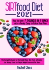 Sirtfood Diet 2021 : The Complete Guide to the Celebrities' Diet That Activates the Skinny Gene for Rapid Weight Loss and Fat Burn. How to Lose 7 Pounds in 7 Days With a Really Easy to Follow Meal Pla - Book