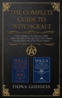 The Complete Guide to Witchcraft : 2 Wicca Books in 1: For Beginners, Spells. Follow Your Way of Life and Express Your Magical Potential. Starter Kit of The Wiccan Religion - Book