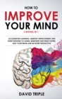 How To Improve Your Mind : 3 Books in 1: Accelerated Learning, Memory Improvement and Speed Reading to Learn, Memorize and Read Faster, Map Your Brain and Be More Productive - Book