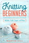 Knitting for Beginners : Knitting for Beginners: The Complete Knitting Guide with Step-By-Step Instructions for Blankets, Socks, Carpets, and More! - Book