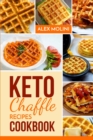 keto chaffles cookbook : Irresistibly Low Carb keto waffles to lose weight, Reverse Disease, Boost Metabolism and Live Healthy - Book