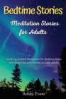 Bedtime Meditation Stories for Adults : Soothing Guided Meditation for Bedtime Relax and Sleep Fast with Stories to Calm Adults - Book