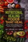 Nutritional Healing Foods That Heal : Start Your Journey to a Mindful & Healthy Eating. Learn the Healing Properties of Fruits, Vegetables, Herbs, Spices & Wild Food. Plus Anti-inflammatory Recipes - Book