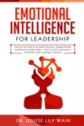 Emotional Intelligence for Leadership : Improve Your Skills to Succeed in Business, Manage People, and Become a Great Leader - Boost Your EQ and Improve Social Skills, Self-Awareness and Charisma - Book