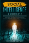 Social Intelligence : How to Analyze People + Influence Human Behavior. Persuasion and Manipulation Techniques, Personality Types, Reading People, Win Friends, and Improve Social Skills - Book