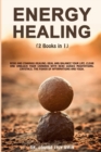 Energy Healing : 2 Books in 1: Reiki and Chakras Healing. Heal and Balance Your life, Clear and Unblock your Chakras with Reiki Guided Meditations, Crystals, the Power of Affirmations and Yoga - Book