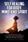Self Healing for Body, Mind and Spirit : 6 Books in 1: Chakras Awakening - Reiki - An Empowered Empath - Vagus Nerve Stimulation - Foods that Heal - Positive Affirmations. A Better You a Better Life - Book