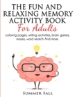 The Fun and Relaxing Memory Activity Book for Adult : Coloring pages, Writing activity; Brain Games, Mazes, Word Search and Much more - Book