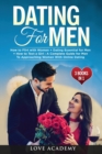 Dating for Men (3 Books in 1) : How to Flirt with Women + Dating Essential for Men + How to Text a Girl: A Complete Guide for Men To Approaching Women With Online Dating - Book