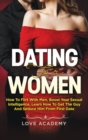Dating for Women : How to Flirt with Men, Boost your Sexual Intelligence, Learn How to Get the Guy and Seduce Him from the First Date - Book