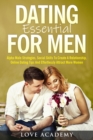 Dating Essential for Men : Alpha Male Strategies, Social Skills To Create A Relationship, Online Dating Tips And Effortlessly Attract More Women - Book