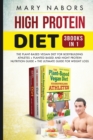 High Protein Diet (3 Books in 1) : The Plant-Based Vegan Diet for Bodybuilding Athletes + Planted Based and Hight Protein Nutrition Guide + The Ultimate Guide for Weight Loss - Book