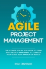Agile Project Management : The Ultimate Step By Step Guide to Learn Agile Project Management to Complete Your Goals with Maximum of Results - Book