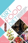 Sirtfood Diet : Activate Your Skinny Gene And Metabolism, Burn Fat, Lose Weight, And Learn How To Adopt A Lasting Healthy Lifestyle. Including A 21-Days Meal Plan - Book